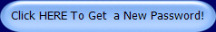 Click HERE To Get a New Password!